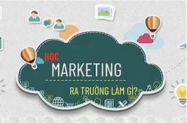 Ngành Marketing Là Học Về Gì