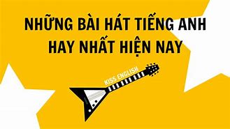 Những Bài Hát Tiếng Anh Hay Nhất Hiện Nay